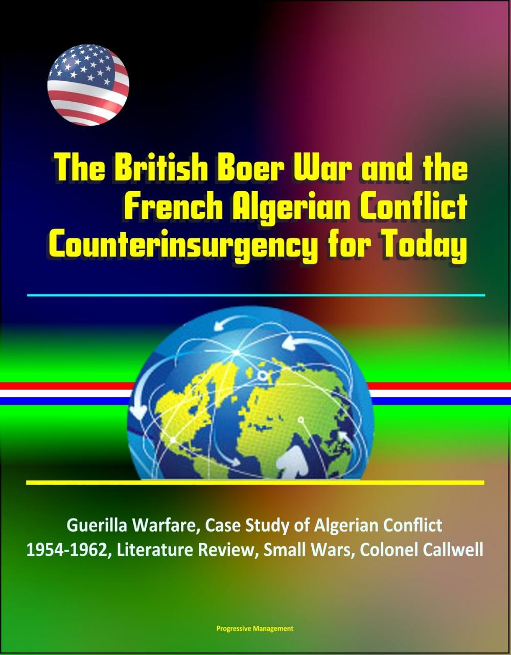 Big bigCover of The British Boer War and the French Algerian Conflict Counterinsurgency for Today: Guerilla Warfare, Case Study of Algerian Conflict 1954-1962, Literature Review, Small Wars, Colonel Callwell