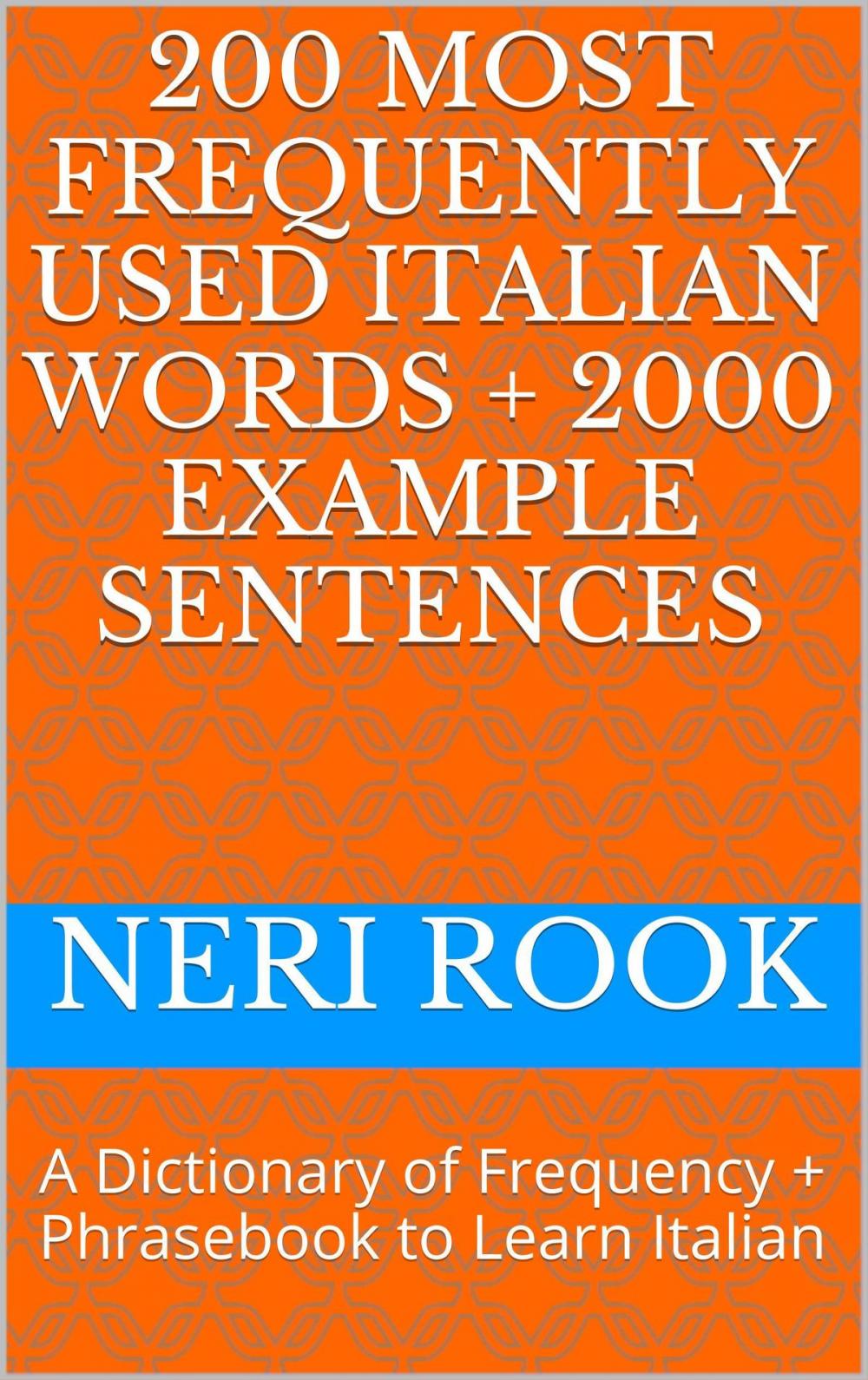 Big bigCover of 200 Most Frequently Used Italian Words + 2000 Example Sentences: A Dictionary of Frequency + Phrasebook to Learn Italian
