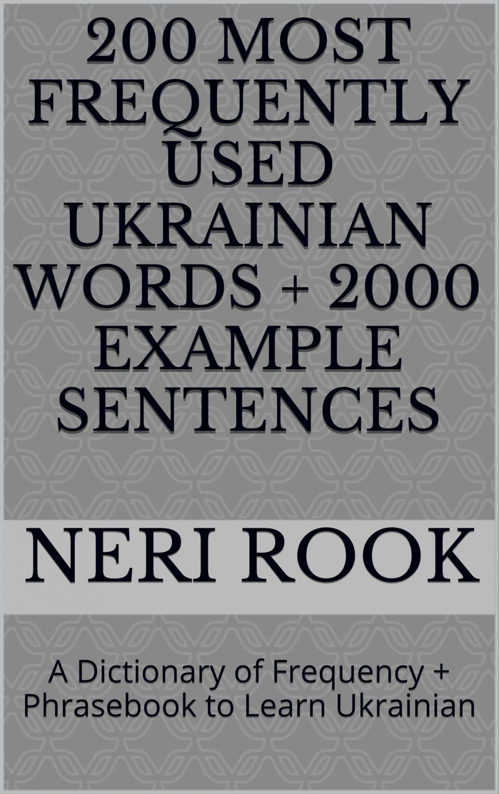 Big bigCover of 200 Most Frequently Used Ukrainian Words + 2000 Example Sentences: A Dictionary of Frequency + Phrasebook to Learn Ukranian
