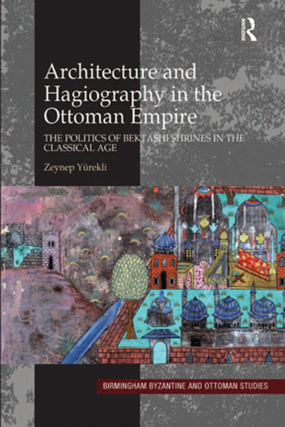 Big bigCover of Architecture and Hagiography in the Ottoman Empire