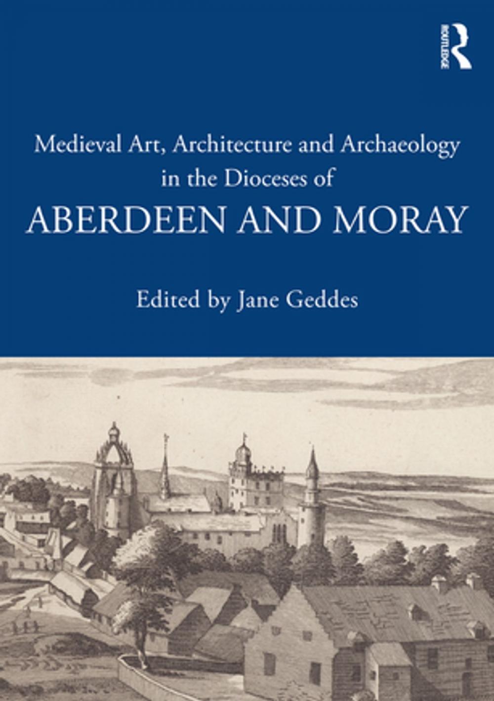 Big bigCover of Medieval Art, Architecture and Archaeology in the Dioceses of Aberdeen and Moray