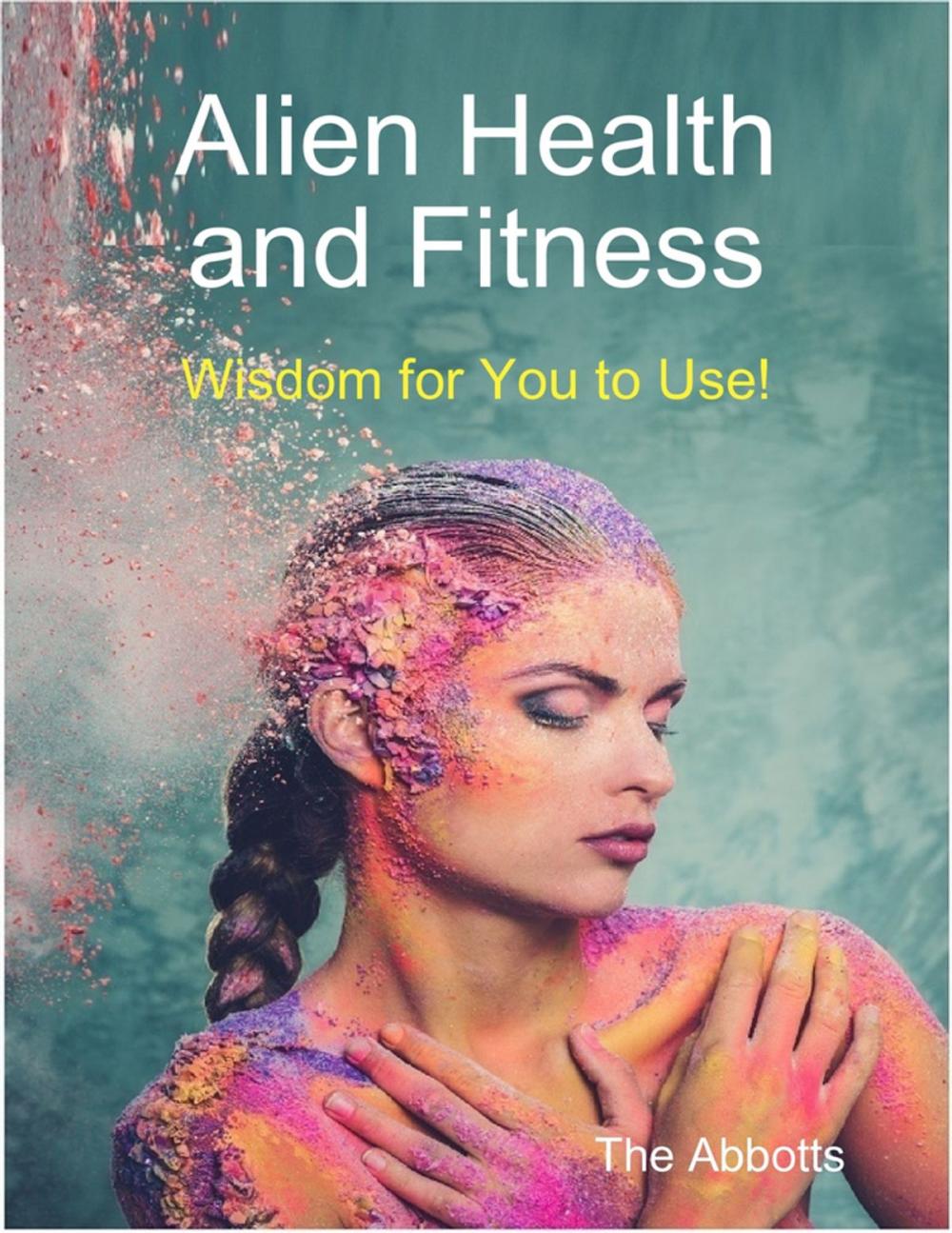 Big bigCover of Alien Health and Fitness - Wisdom for You to Use!