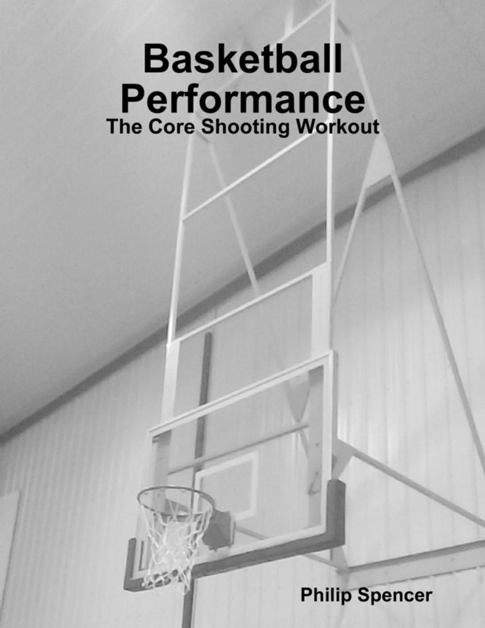 Big bigCover of Basketball Performance: The Core Shooting Workout
