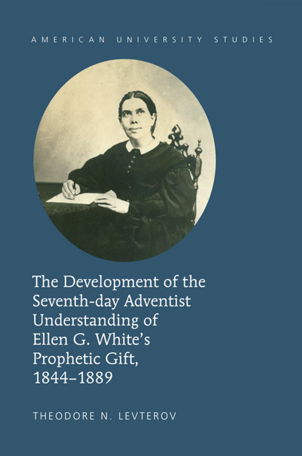 Big bigCover of The Development of the Seventh-day Adventist Understanding of Ellen G. Whites Prophetic Gift, 1844-1889