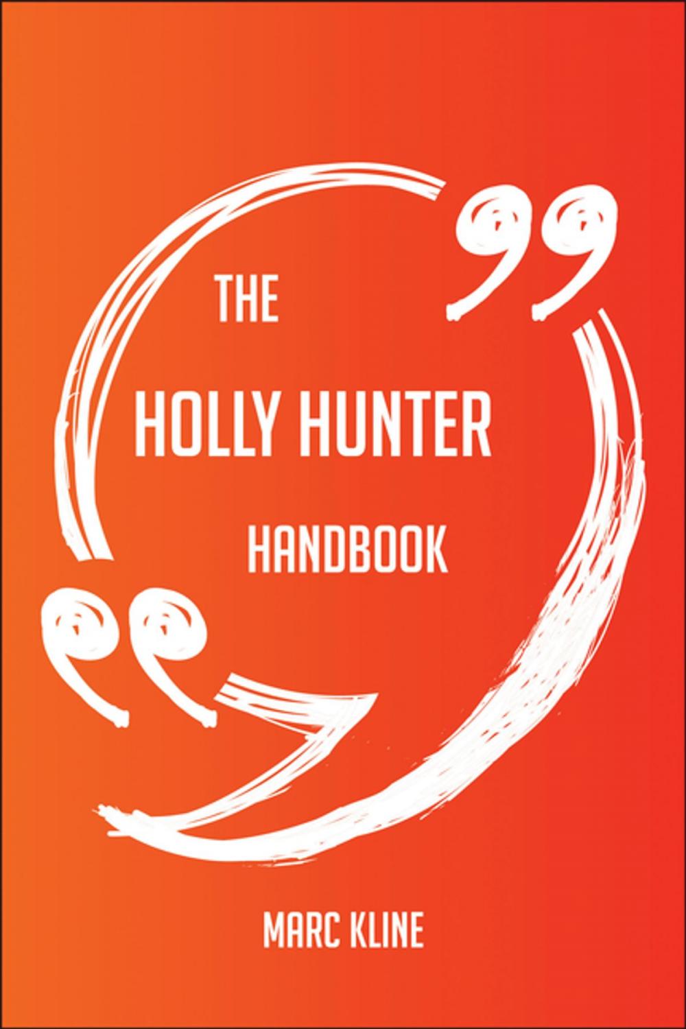 Big bigCover of The Holly Hunter Handbook - Everything You Need To Know About Holly Hunter