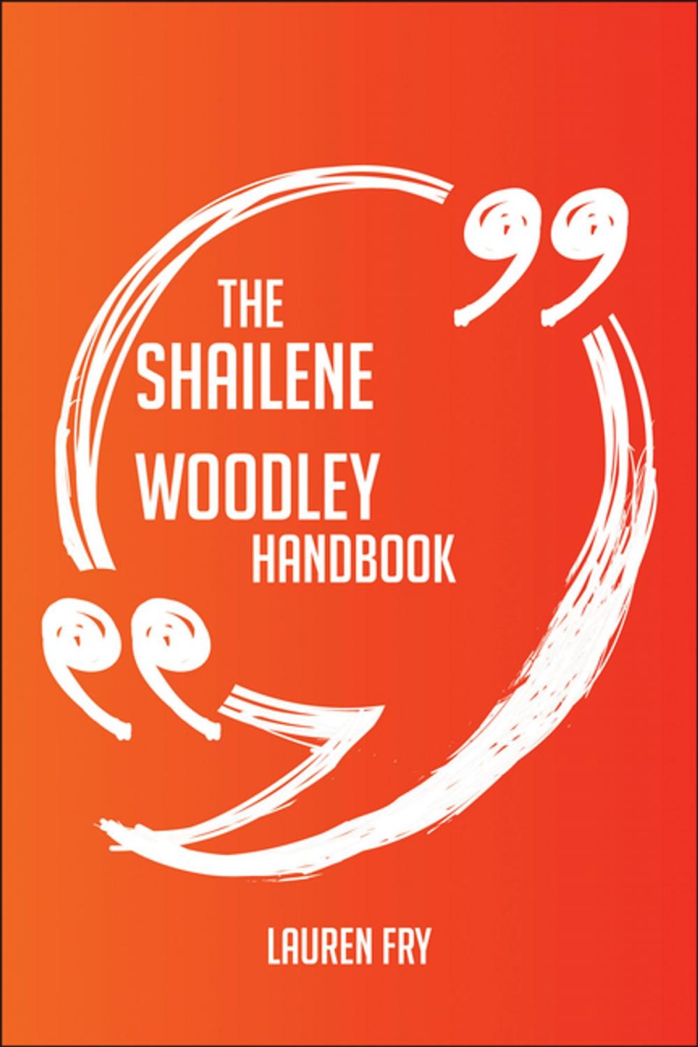 Big bigCover of The Shailene Woodley Handbook - Everything You Need To Know About Shailene Woodley