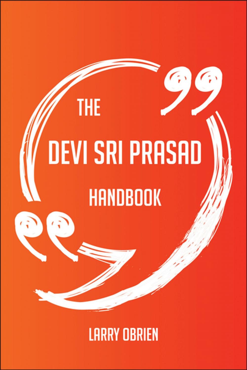 Big bigCover of The Devi Sri Prasad Handbook - Everything You Need To Know About Devi Sri Prasad