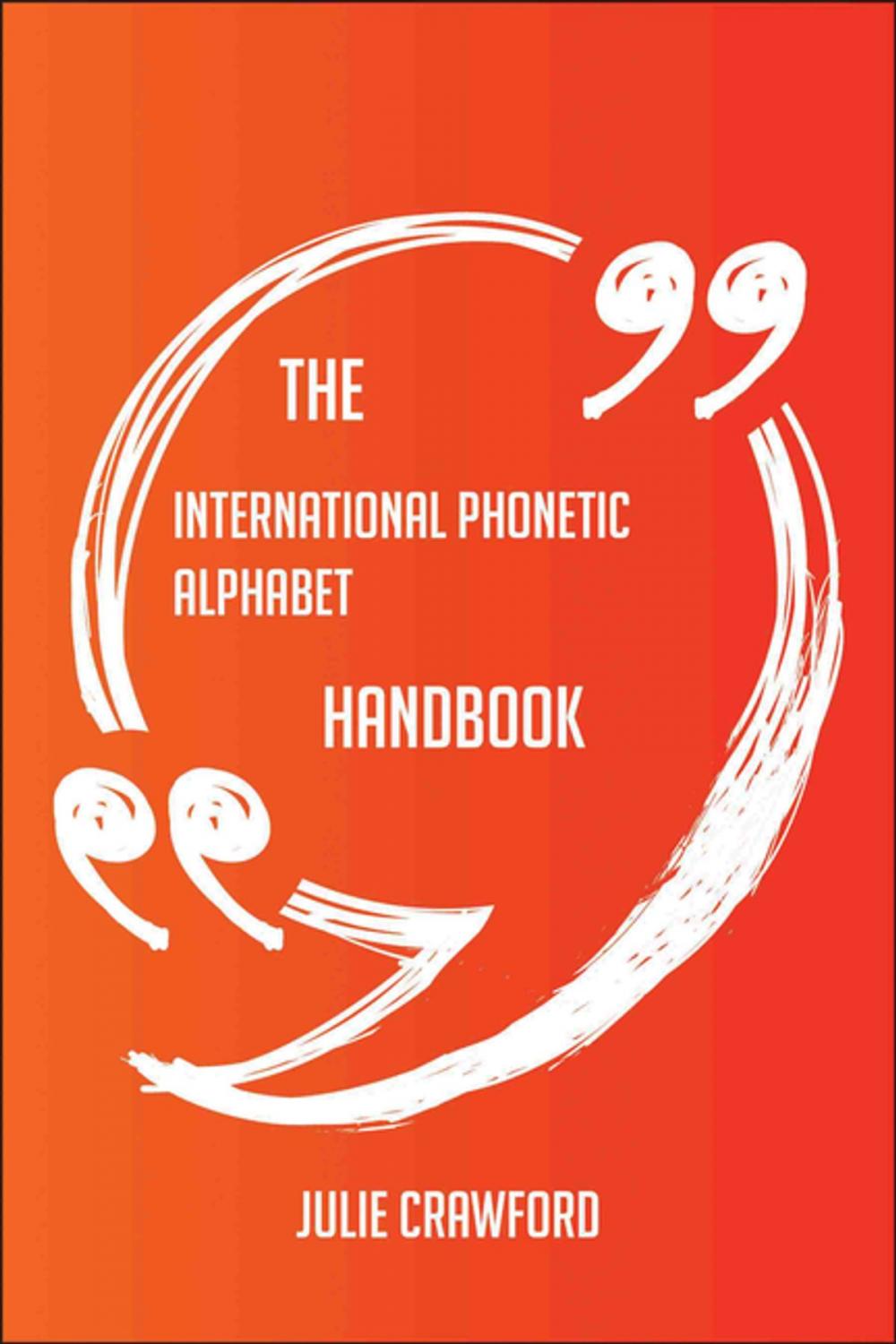 Big bigCover of The International Phonetic Alphabet Handbook - Everything You Need To Know About International Phonetic Alphabet
