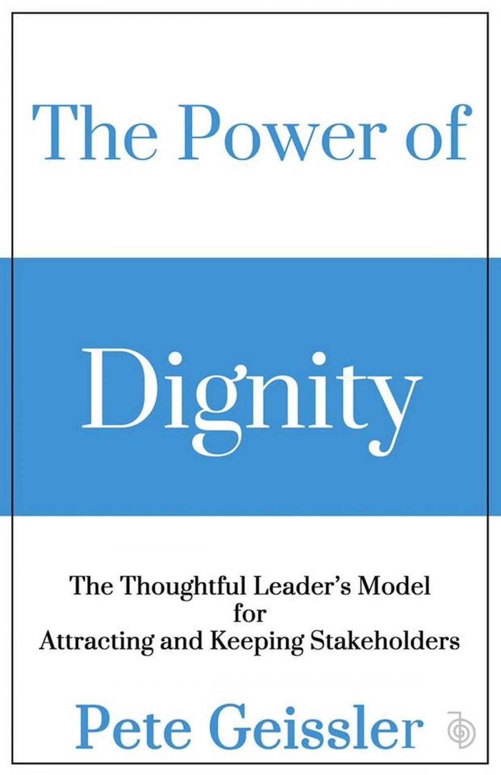 Big bigCover of The Power of Dignity - The Thoughtful Leader’s Model for Sustainable Competitive Advantage