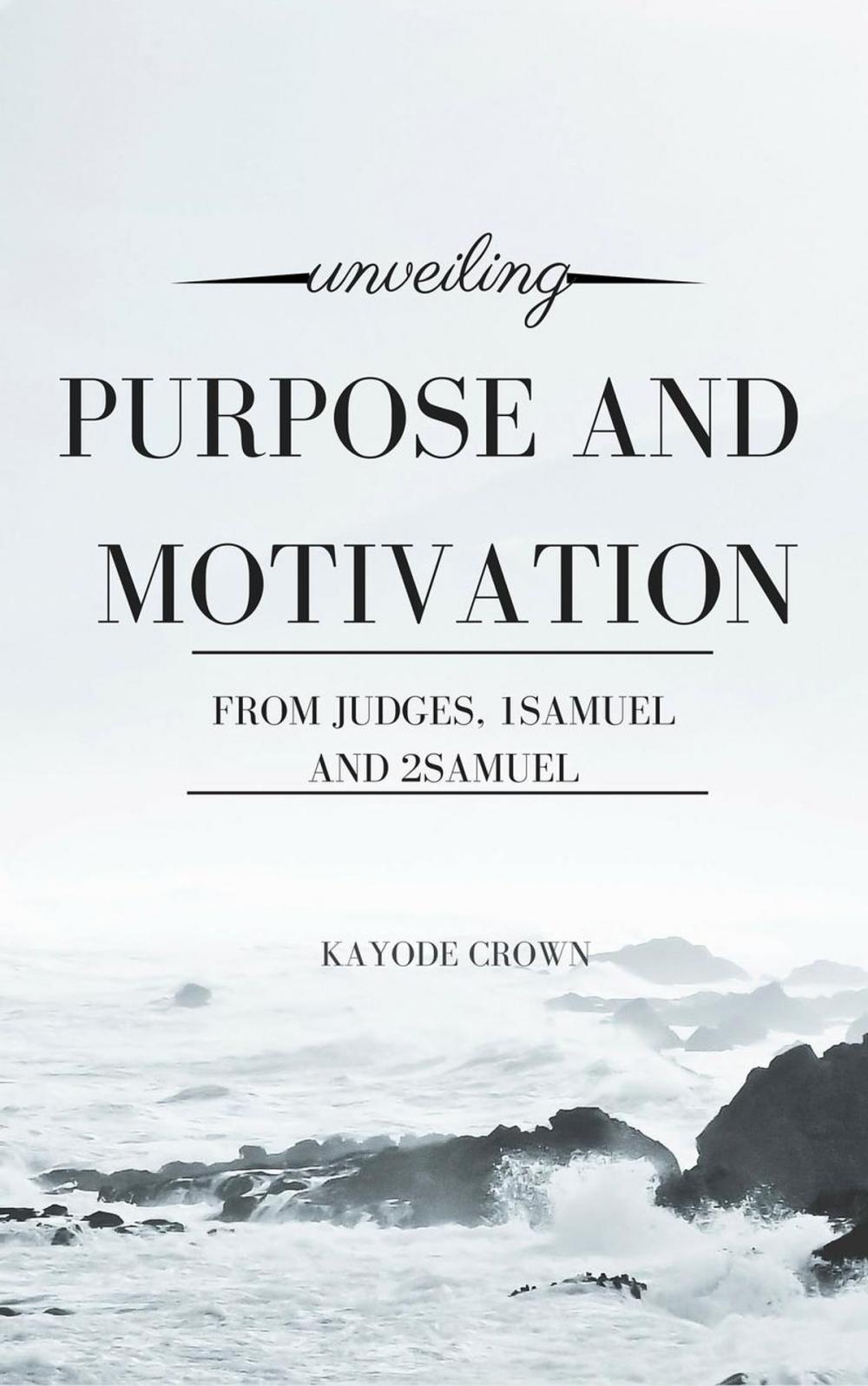 Big bigCover of Unveiling Purpose and Motivation From Judges, 1Samuel and 2Samuel