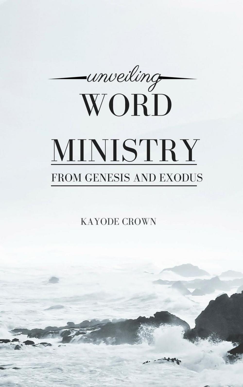 Big bigCover of Unveiling Word Ministry From Genesis and Exodus