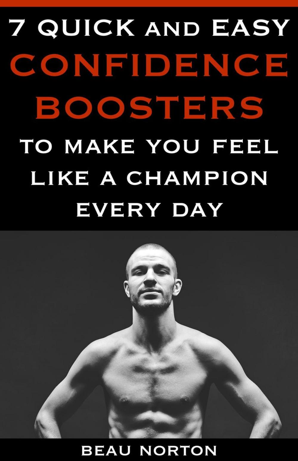 Big bigCover of 7 Quick and Easy Confidence Boosters to Make You Feel Like a Champion Every Day