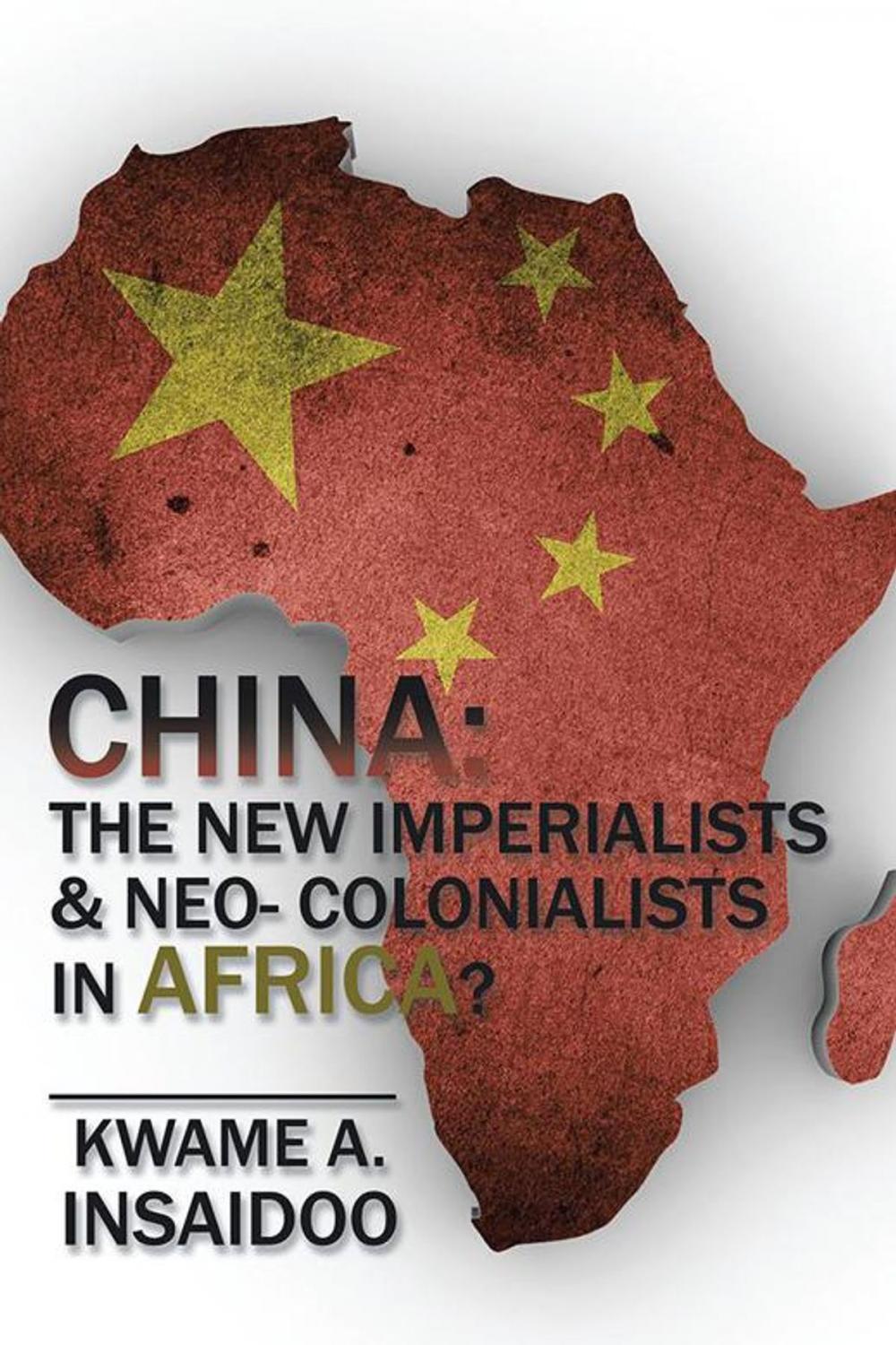Big bigCover of China: the New Imperialists & Neo- Colonialists in Africa?