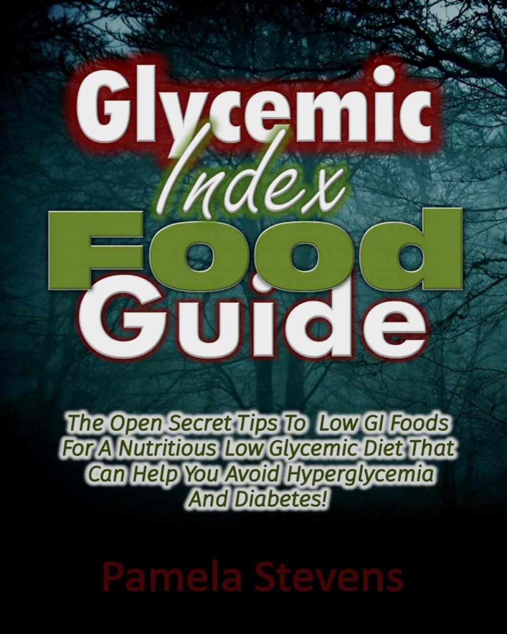 Big bigCover of Glycemic Index Food Guide: The Open Secret Tips to Low GI Foods for a Nutritious Low Glycemic Diet That Can Help You Avoid Hyperglycemia and Diabetes!