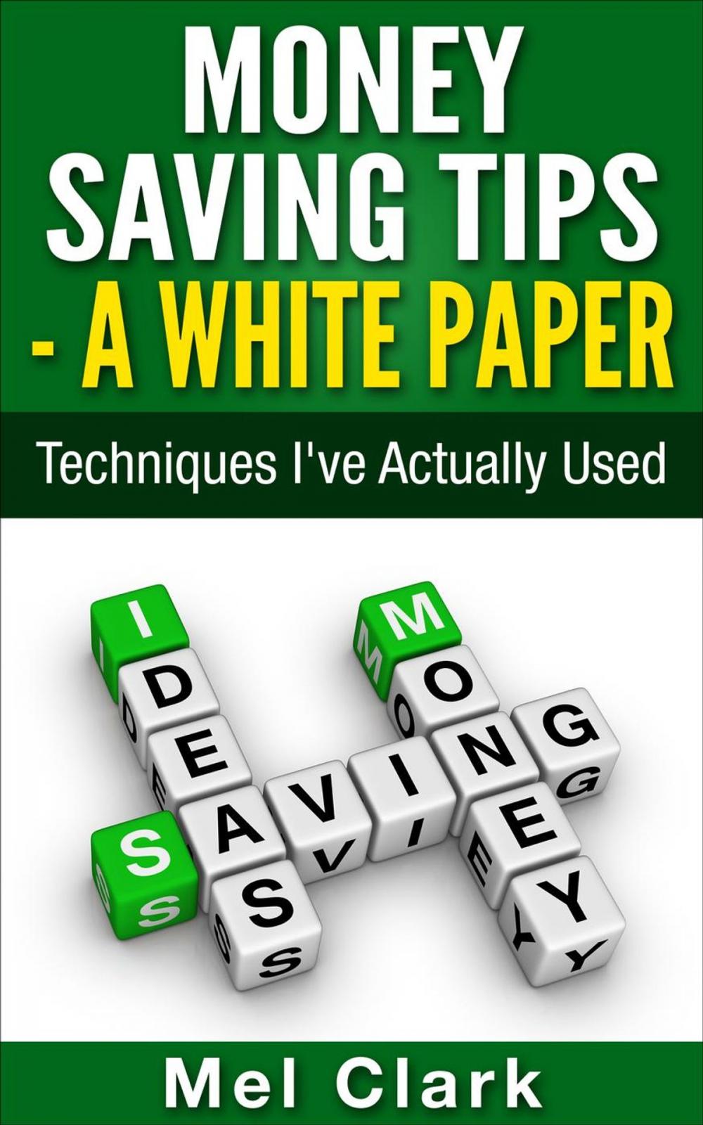 Big bigCover of Money Saving Tips - A White Paper: Techniques I've Actually Used