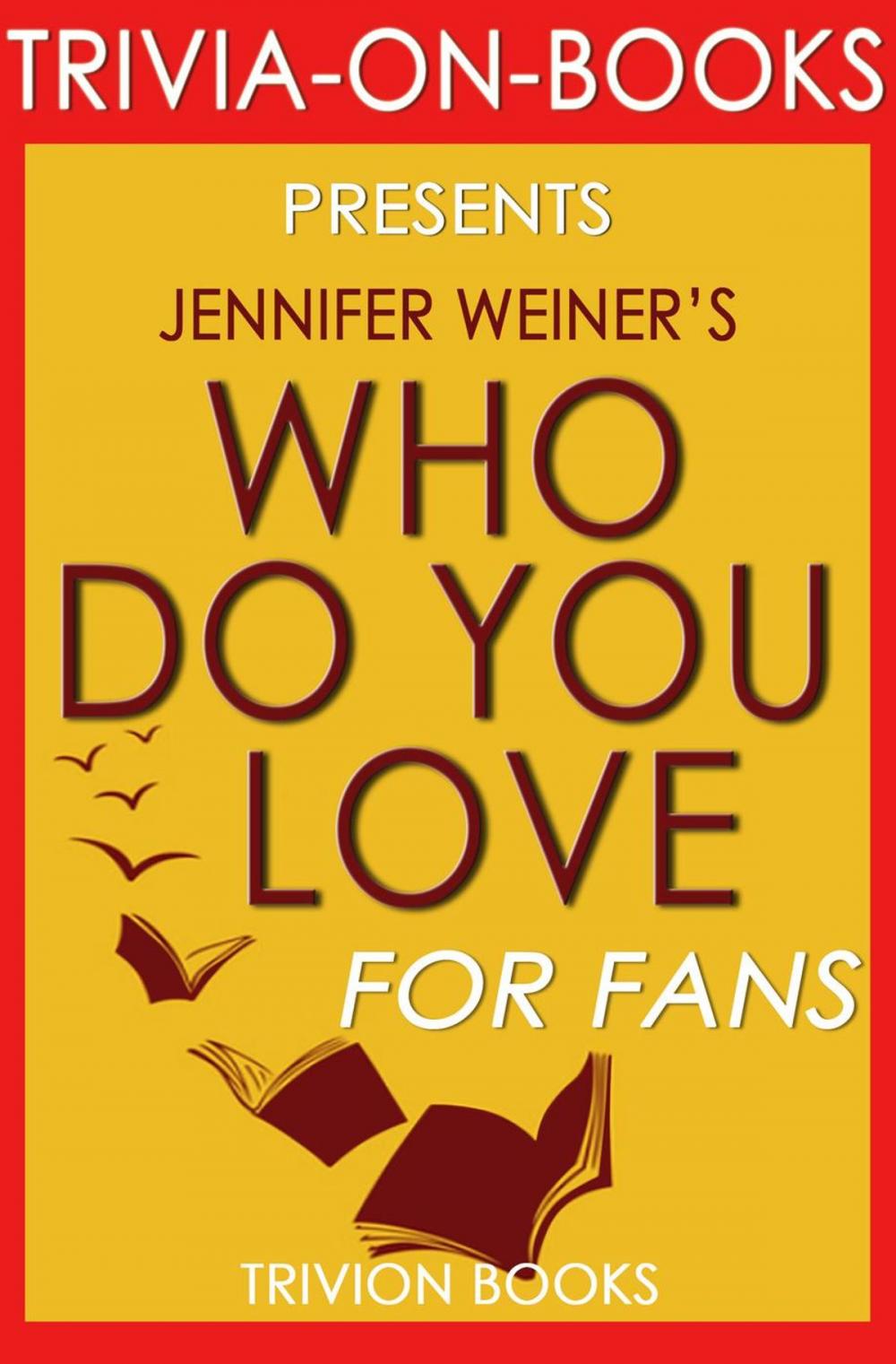 Big bigCover of Who Do You Love: by Jennifer Weiner (Trivia-On-Books)