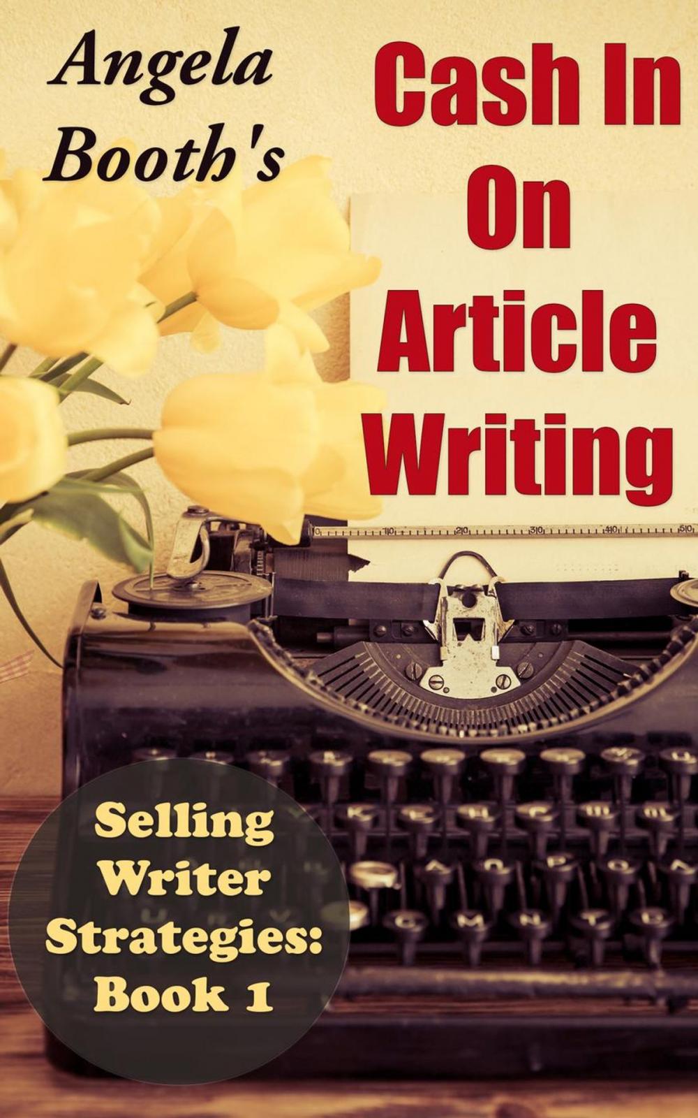 Big bigCover of Cash In On Article Writing: Selling Writer Strategies 1
