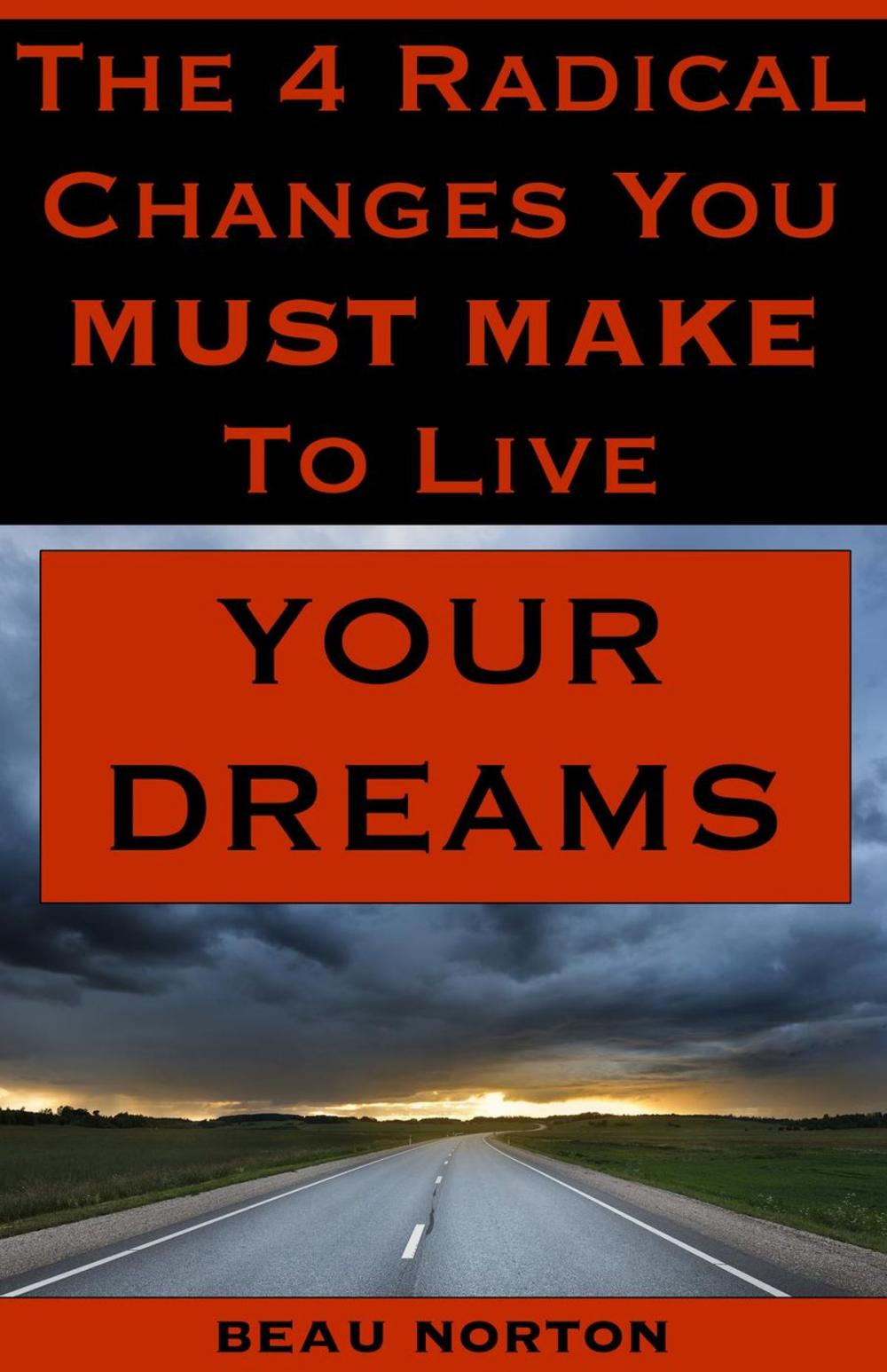 Big bigCover of The 4 Radical Changes You Must Make to Live Your Dreams