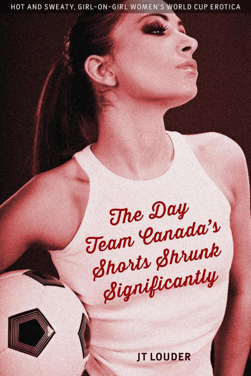 Big bigCover of The Day Team Canada's Shorts Shrunk Significantly (Women's Soccer Erotica)
