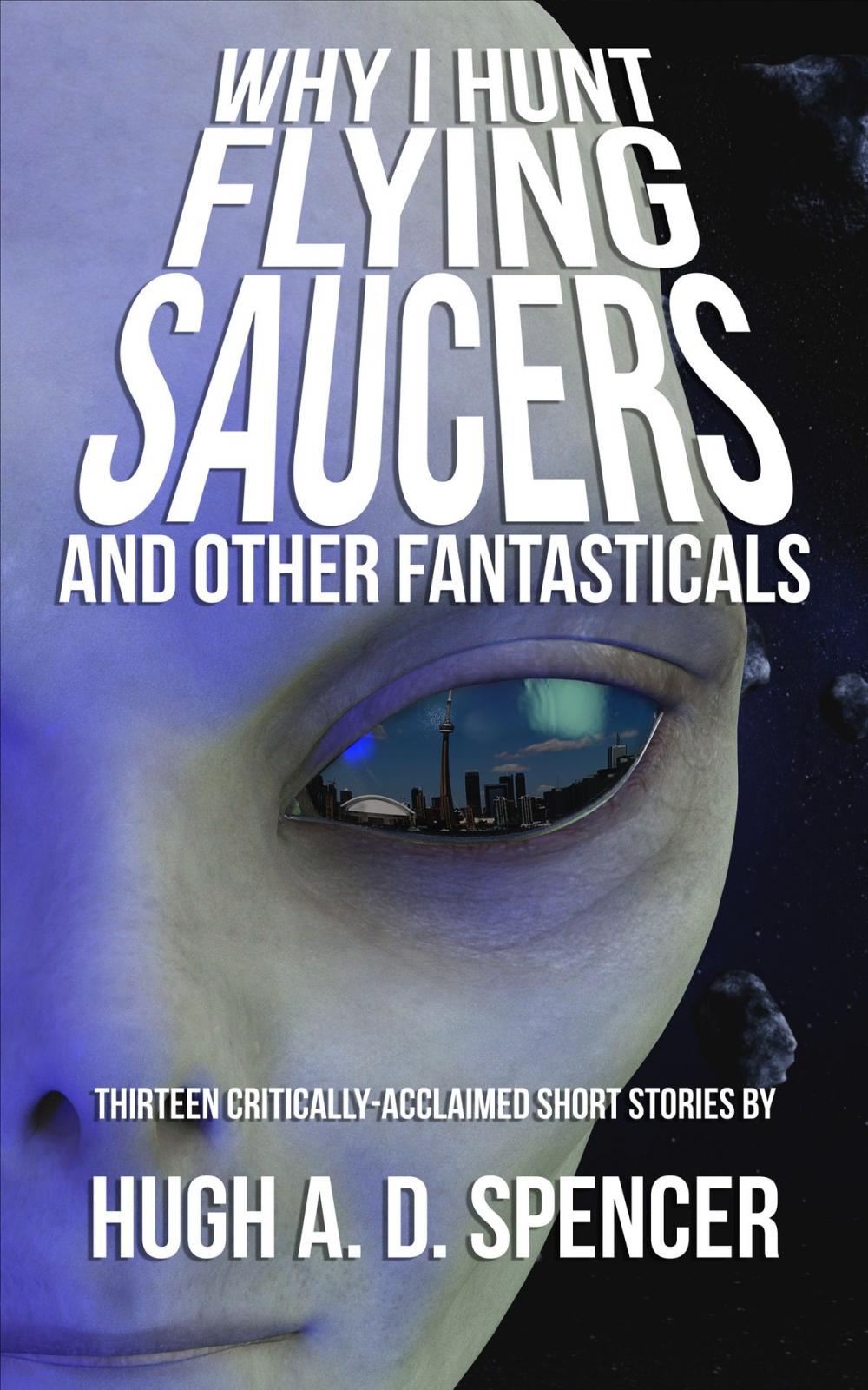 Big bigCover of Why I Hunt Flying Saucers And Other Fantasticals