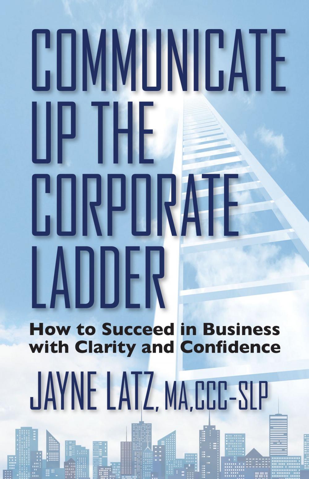 Big bigCover of Communicate Up the Corporate Ladder