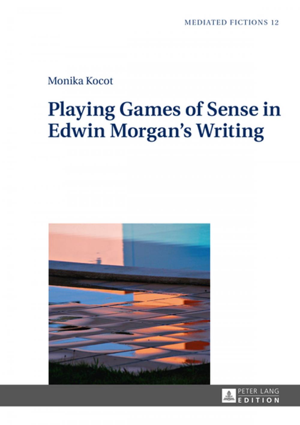 Big bigCover of Playing Games of Sense in Edwin Morgans Writing