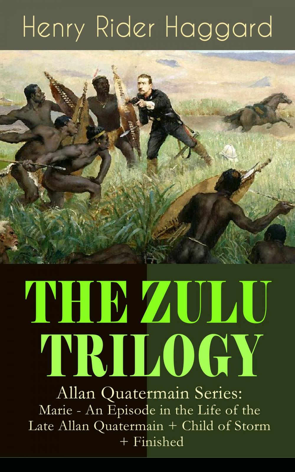 Big bigCover of THE ZULU TRILOGY – Allan Quatermain Series: Marie - An Episode in the Life of the Late Allan Quatermain + Child of Storm + Finished