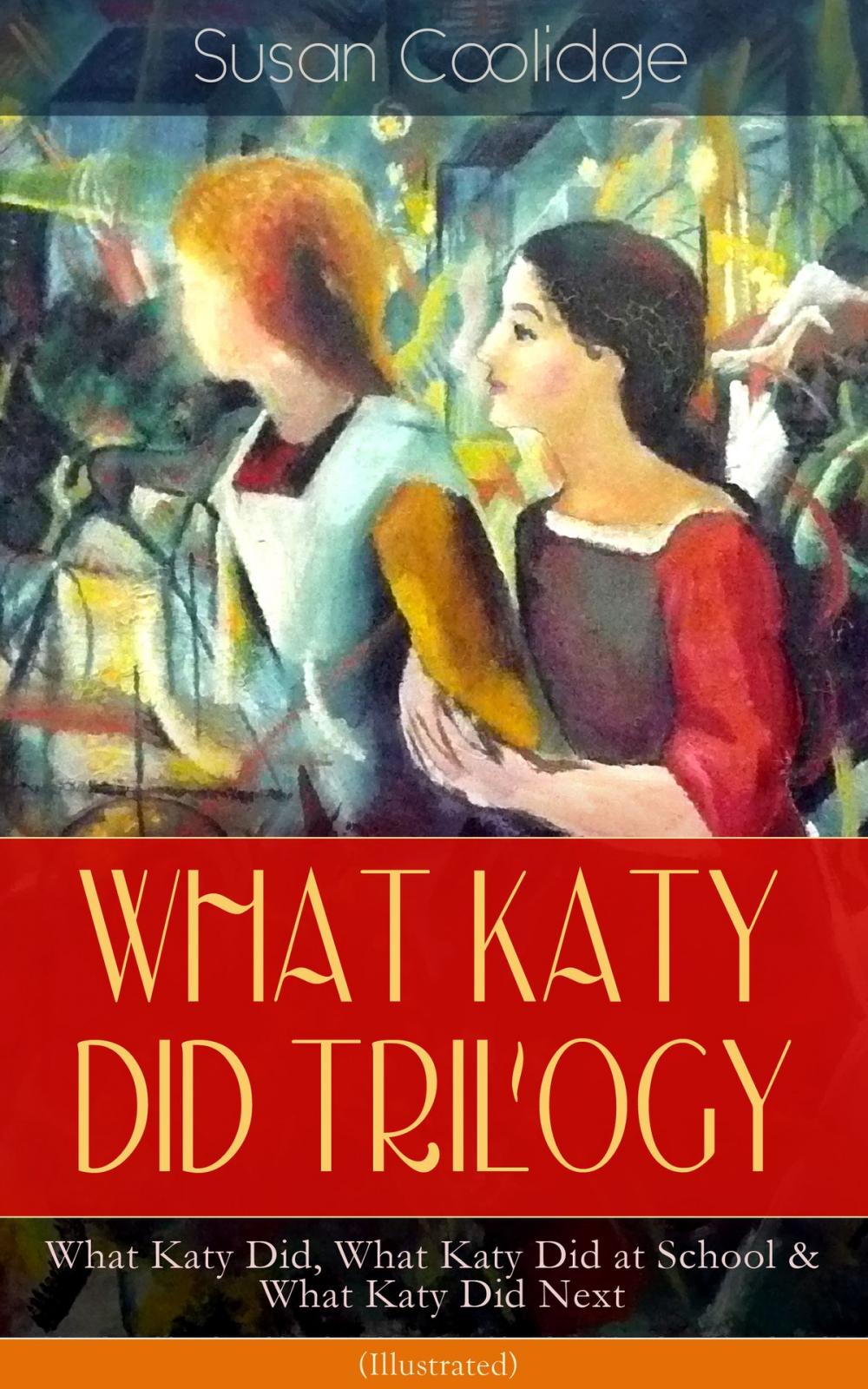Big bigCover of WHAT KATY DID TRILOGY – What Katy Did, What Katy Did at School & What Katy Did Next (Illustrated)
