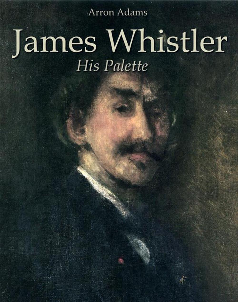 Big bigCover of James Whistler: His Palette