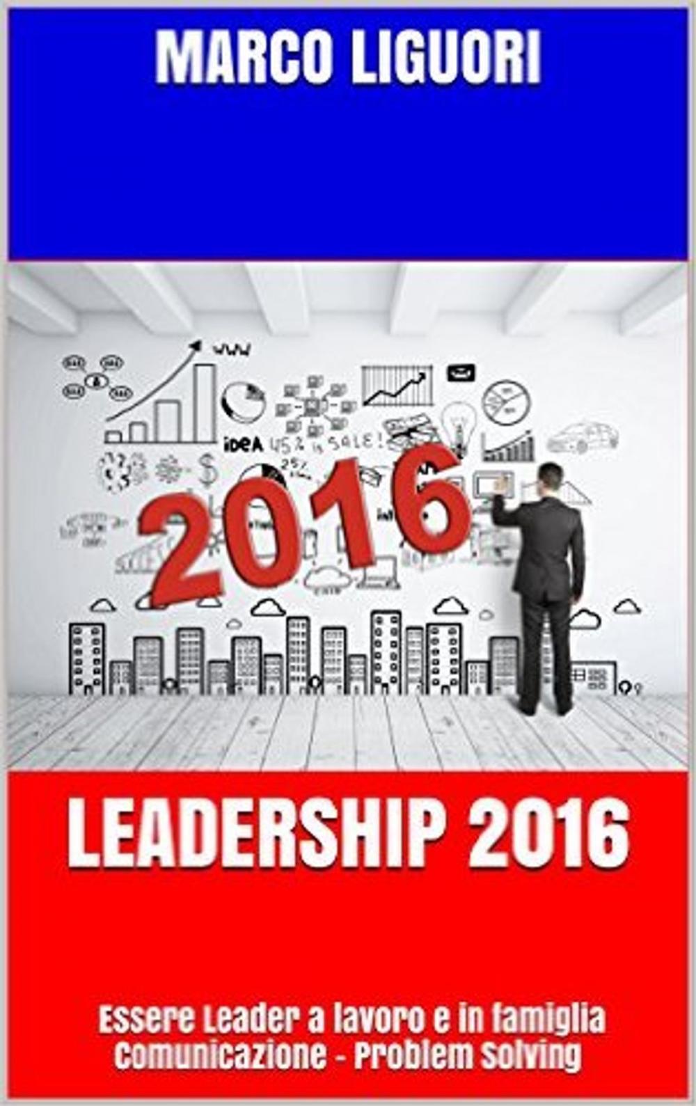 Big bigCover of Leadership 2016 - Essere Leader sul Lavoro e in Famiglia