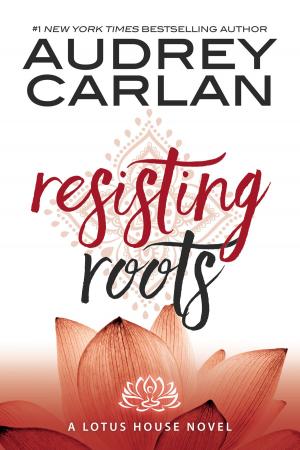 Cover of the book Resisting Roots by Audrey Carlan