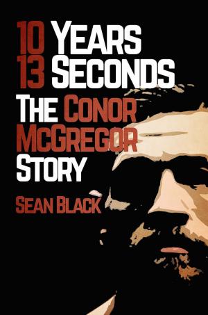 Book cover of 10 Years 13 Seconds: The Conor McGregor Story