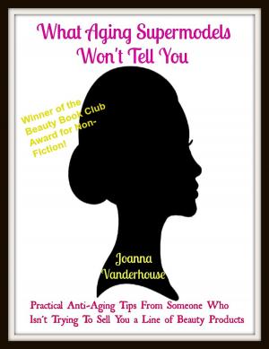 Cover of the book What Aging Supermodels Won't Tell You by Helen Lee