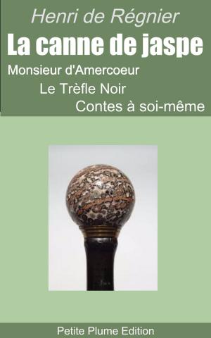 Cover of the book La canne de jaspe - Monsieur d'Amercoeur - Le Trèfle Noir - Contes à soi-même by Rudyard Kipling, Théo Varlet    Traducteur