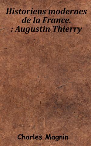 Cover of the book Historiens modernes de la France. - Augustin Thierry by Jacques Bainville