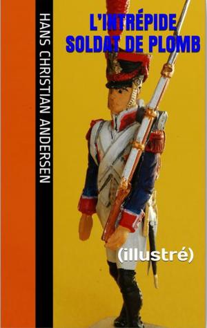 Cover of the book L’Intrépide Soldat de Plomb by Hans Christian Andersen, David Soldi (traducteur), Bertall (illustrateur)