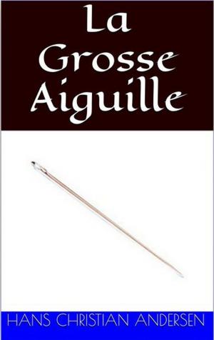 Cover of the book La Grosse Aiguille by Hans Christian Andersen, David Soldi (traducteur), Bertall (illustrateur)