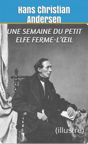 Cover of the book Une Semaine du Petit Elfe Ferme-l’Œil by Hans Christian Andersen, David Soldi (traducteur), Bertall (illustrateur)