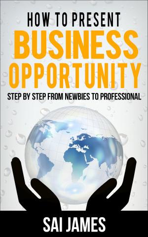 Cover of How to present business opportunity Step By Step from Newbies to Profe