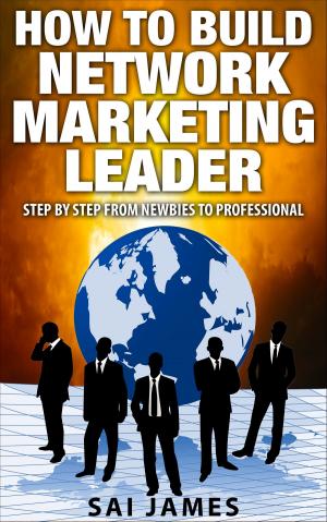 Cover of Network Marketing: How To Build Network Marketing Leader Step By Step From Newbies To Professional