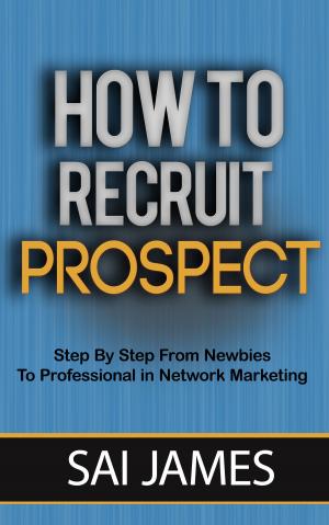 Cover of Network Marketing : How To Recruit Prospect Step By Step From Newbies To Professional in network marketing