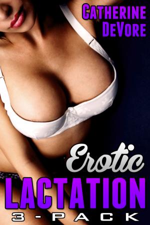 Cover of the book Erotic Lactation 3-Pack by Catherine DeVore