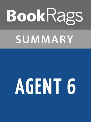 Cover of the book Agent 6 by Tom Rob Smith Summary & Study Guide by Tetonia Blossom