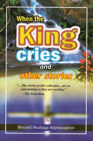 Cover of the book When the King cries and other stories by Erica Monroe