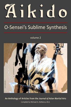 Cover of the book Aikido, Vol. 2: O-Sensei's Sublime Synthesis by Michael DeMarco, Compiler, T. G. LaFredo, Editor