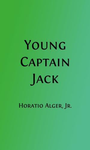 Cover of the book Young Captain Jack (Illustrated) by Charles Dickens and others, Asa Don Dickinson and Ada M. Skinner, Editors