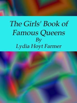 Cover of the book The Girls' Book of Famous Queens by Will N. Harben