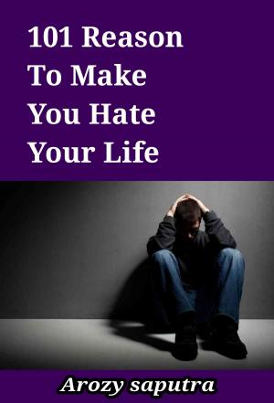 Cover of the book 101 Reason To Make You Hate Your Life by Carisse Hollett