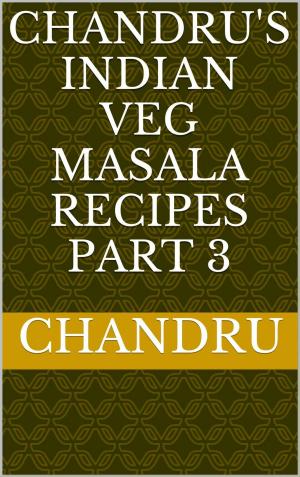 Cover of the book Chandru's Indian Veg Masala Recipes Part 3 by Chandrasekar P
