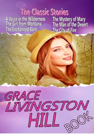 Cover of the book THE GRACE LIVINGSTON HILL BOOK by GRACE LIVINGSTON HILL, WILLIAM MACLEOD RAINE, ZANE GREY, JACKSON GREGORY, JAMES B. HENDRYX, BOOTH TARKINGTON